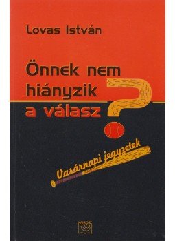 Lovas István - Önnek nem hiányzik a válasz? Lovas István - Önnek nem hiányzik a válasz?, Budapest 2004 antikvár könyv