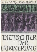 Trencsényi-Waldapfel Imre - Die Töchter der Erinnerung