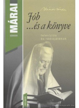 Márai Sándor - Jób ...és a könyve Márai Sándor - Jób ...és a könyve, Budapest 2007 antikvár könyv