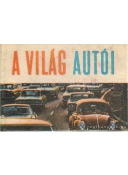 Barica, J., Antal, E. - A világ autói Barica, J., Antal, E. - A világ autói, Budapest 1974 antikvár könyv