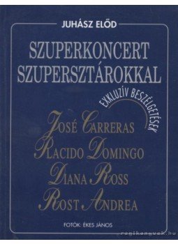Juhász Előd - Szuperkoncert szupersztárokkal Juhász Előd - Szuperkoncert szupersztárokkal, 1996 antikvár könyv