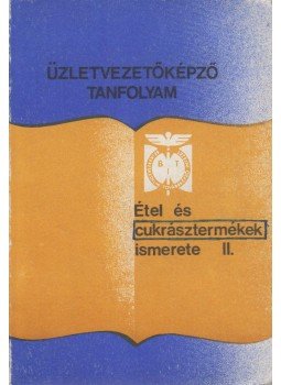 Benke László - Étel- és cukrásztermékek ismerete II. Benke László - Étel- és cukrásztermékek ismerete II., 0 antikvár könyv
