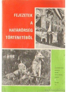 Szőcs Ferenc (szerk.) - Fejezetek a határőrség történetéből Szőcs Ferenc (szerk.) - Fejezetek a határőrség történetéből, Budapest 1975 antikvár könyv