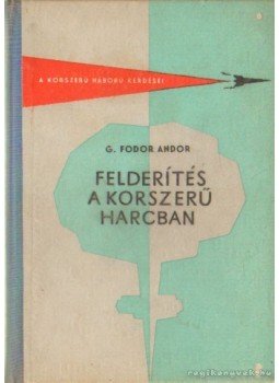 G. Fodor Andor - Felderítés a korszerű harcban G. Fodor Andor - Felderítés a korszerű harcban, Budapest 1962 antikvár könyv