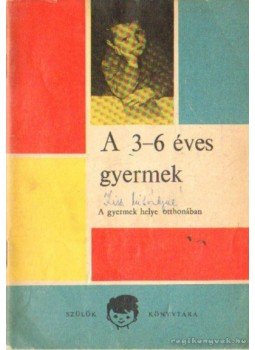 V. Binét Ágnes, Varga Domokos, Tardos Anna - A 3-6 éves gyermek - A gyermek helye otthonában V. Binét Ágnes, Varga Domokos, Tardos Anna - A 3-6 éves gyermek - A gyermek helye otthonában, Budapest 1960 antikvár könyv