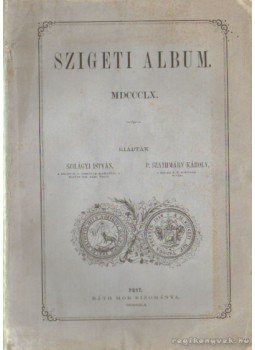 Szilágyi István, P. Szathmáry Károly - Szigeti album 1860 Szilágyi István, P. Szathmáry Károly - Szigeti album 1860, Pest 1860 antikvár könyv