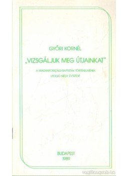 Győri Kornél - Vizsgáljuk meg útjainkat Győri Kornél - Vizsgáljuk meg útjainkat, Budapest 1989 antikvár könyv
