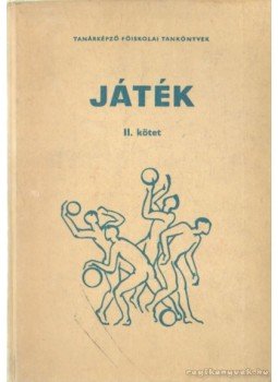 Dr. Szigeti Lajos, Csillag Béla, Detre Pál, Honti Gyula - Játék II. kötet Dr. Szigeti Lajos, Csillag Béla, Detre Pál, Honti Gyula - Játék II. kötet, Budapest 1980 antikvár könyv