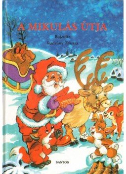 Zelk Zoltán, Sörös W. Klára, Juhász Magda, Józsa Mária - A mikulás útja Zelk Zoltán, Sörös W. Klára, Juhász Magda, Józsa Mária - A mikulás útja, 0 antikvár könyv
