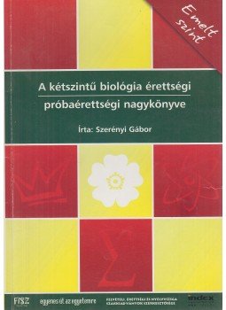 Szerényi Gábor - A kétszintű biológia érettségi próbaérettségi nagykönyve Szerényi Gábor - A kétszintű biológia érettségi próbaérettségi nagykönyve, Budapest 0 antikvár könyv