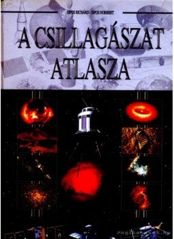 Sipos Richárd, Sipos Norbert - A csillagászat atlasza Sipos Richárd, Sipos Norbert - A csillagászat atlasza, 2002 antikvár könyv
