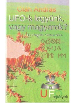 Oláh András - UFO-k legyünk, vagy magyarok? Oláh András - UFO-k legyünk, vagy magyarok?, Budapest 1996 antikvár könyv