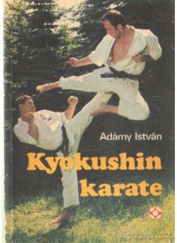 Adámy István - Kyokushin Karate Adámy István - Kyokushin Karate, Budapest 1985 antikvár könyv