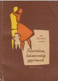 Dr. Kovács Lajos - Szerelem, házasság, gyermek