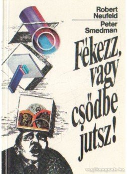 Smedman, Peter, Neufeld, Robert - Fékezz, vagy csődbe jutsz! Smedman, Peter, Neufeld, Robert - Fékezz, vagy csődbe jutsz!, Budapest 1992 antikvár könyv