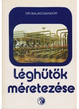 Dr. Balikó Sándor - Léghűtők méretezése Dr. Balikó Sándor - Léghűtők méretezése, Budapest 1983 antikvár könyv