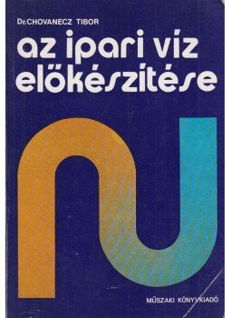 Dr. Chovanecz Tibor - Az ipari víz előkészítése Dr. Chovanecz Tibor - Az ipari víz előkészítése, Budapest 1979 antikvár könyv