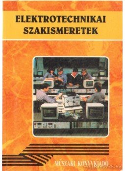 - Elekrotechnikai szakismeretek - Elekrotechnikai szakismeretek, Budapest 1995 antikvár könyv