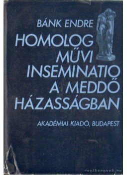 Bánk Endre - Homolog művi inseminatio a meddő házasságban Bánk Endre - Homolog művi inseminatio a meddő házasságban, Budapest 1980 antikvár könyv