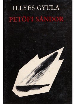 Illyés Gyula - Petőfi Sándor Illyés Gyula - Petőfi Sándor, Budapest 1971 antikvár könyv