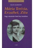 Beate Hammond - Mária Terézia, Erzsébet, Zita