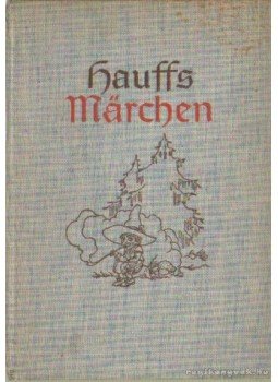 Wilhelm Hauff - Märchen Wilhelm Hauff - Märchen, Berlin 1939 antikvár könyv