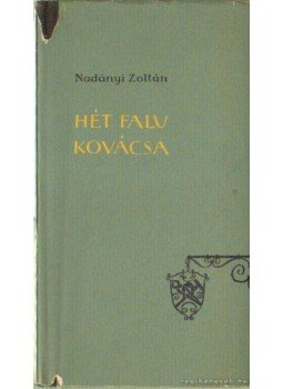 Nadányi Zoltán - Hét falu kovácsa Nadányi Zoltán - Hét falu kovácsa, Budapest 1956 antikvár könyv