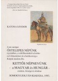Katona Sándor - Kettős népnevünk - a magyar és hungár - eredete, ősisége és értelme