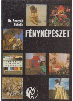 Hefelle József, Dr. Sevcsik Jenő - Fényképészet Hefelle József, Dr. Sevcsik Jenő - Fényképészet, Budapest 1982 antikvár könyv