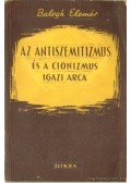 Balogh Elemér - Az antiszemitizmus és a cionizmus igazi arca