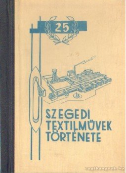 Vígh Zoltán - Szegedi Textilművek története Vígh Zoltán - Szegedi Textilművek története, 0 antikvár könyv