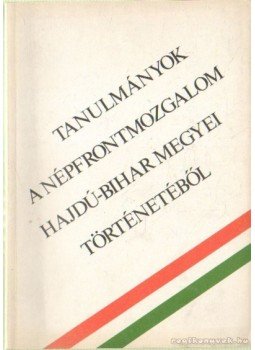 Gazdag István - Tanulmányok a népfrontmozgalom Hajdú-Bihar megyei történetéből 1936-1981 Gazdag István - Tanulmányok a népfrontmozgalom Hajdú-Bihar megyei történetéből 1936-1981, Debrecen 1985 antikvár könyv