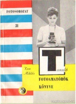 Kun Miklós - Fotoamatőrök könyve Kun Miklós - Fotoamatőrök könyve, Budapest 1968 antikvár könyv