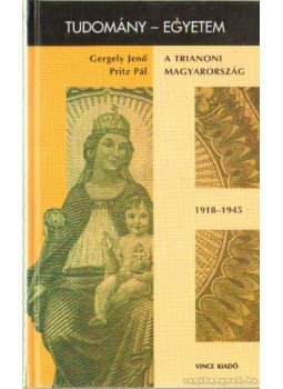 Gergely Jenő, Pritz Pál - A trianoni Magyarország Gergely Jenő, Pritz Pál - A trianoni Magyarország, Budapest 1998 antikvár könyv