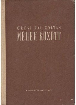 Örösi Pál Zoltán - Méhek között, Budapest 1957 antikvár könyv