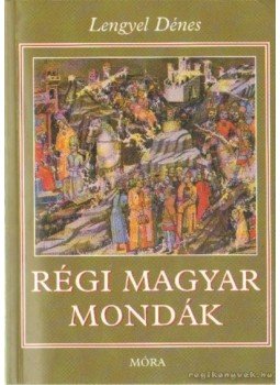 Lengyel Dénes - Régi magyar mondák Lengyel Dénes - Régi magyar mondák, Budapest 2002 antikvár könyv
