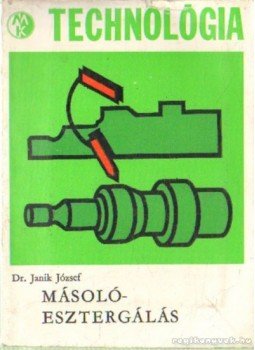 Dr. Janik József - Másolóesztergálás Dr. Janik József - Másolóesztergálás, Budapest 1968 antikvár könyv