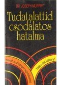 Murphy, Joseph - Tudatalattid csodálatos hatalma