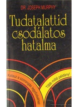 Murphy, Joseph - Tudatalattid csodálatos hatalma Murphy, Joseph - Tudatalattid csodálatos hatalma, Budapest 2008 antikvár könyv