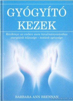 Barbara Ann Brennan - Gyógyító kezek Barbara Ann Brennan - Gyógyító kezek, Budapest 0 antikvár könyv