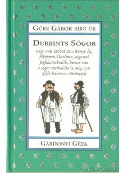 Göre Gábor, Gárdonyi Géza - Durbints sógor Göre Gábor, Gárdonyi Géza - Durbints sógor, Szeged 0 antikvár könyv
