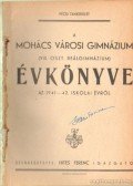 Hites Ferenc (szerk.) - A Mohács Városi Gimnázium ( VIII. oszt. reálgimnázium) Évkönyve az 1941-42. iskolai évről