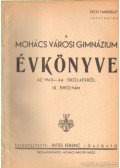 Hites Ferenc (szerk.) - A Mohács Városi Gimnázium Évkönyve az 1943-44. iskolaévről