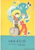 Váli Dezsőné,Borsos Margit,Kőrössy Ilona - Vakáció az általános iskola 3. osztályát végzett tanulók számára
