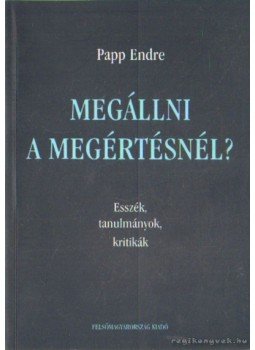 Papp Endre - Megállni a megértésnél?, Miskolc 2001 antikvár könyv