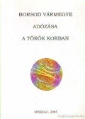 Bodnár Tamás - Borsod Vármegye adózása a török korban