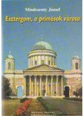 Mindszenty József - Esztergom, a prímások városa