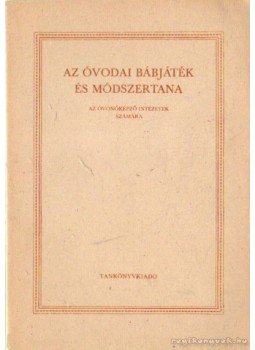 Dr. Mészáros Imréné - Az óvodai bábjáték és módszertana Dr. Mészáros Imréné - Az óvodai bábjáték és módszertana, Budapest 1971 antikvár könyv