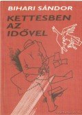 Bihari Sándor - Kettesben az idővel