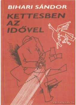 Bihari Sándor - Kettesben az idővel Bihari Sándor - Kettesben az idővel, Miskolc 2001 antikvár könyv